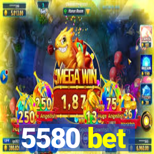 5580 bet